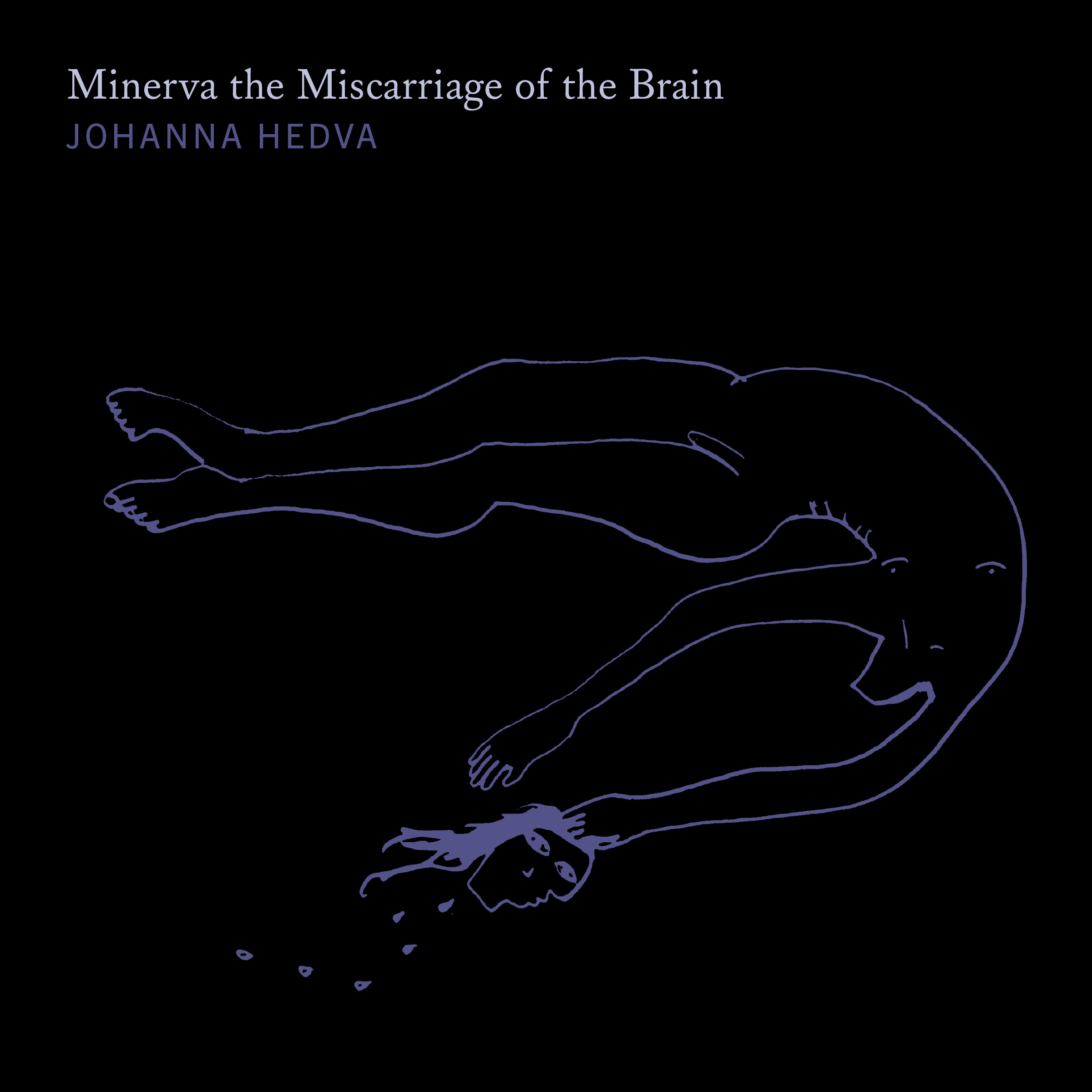 Johanna Hedva: Minerva the Miscarriage of the Brain