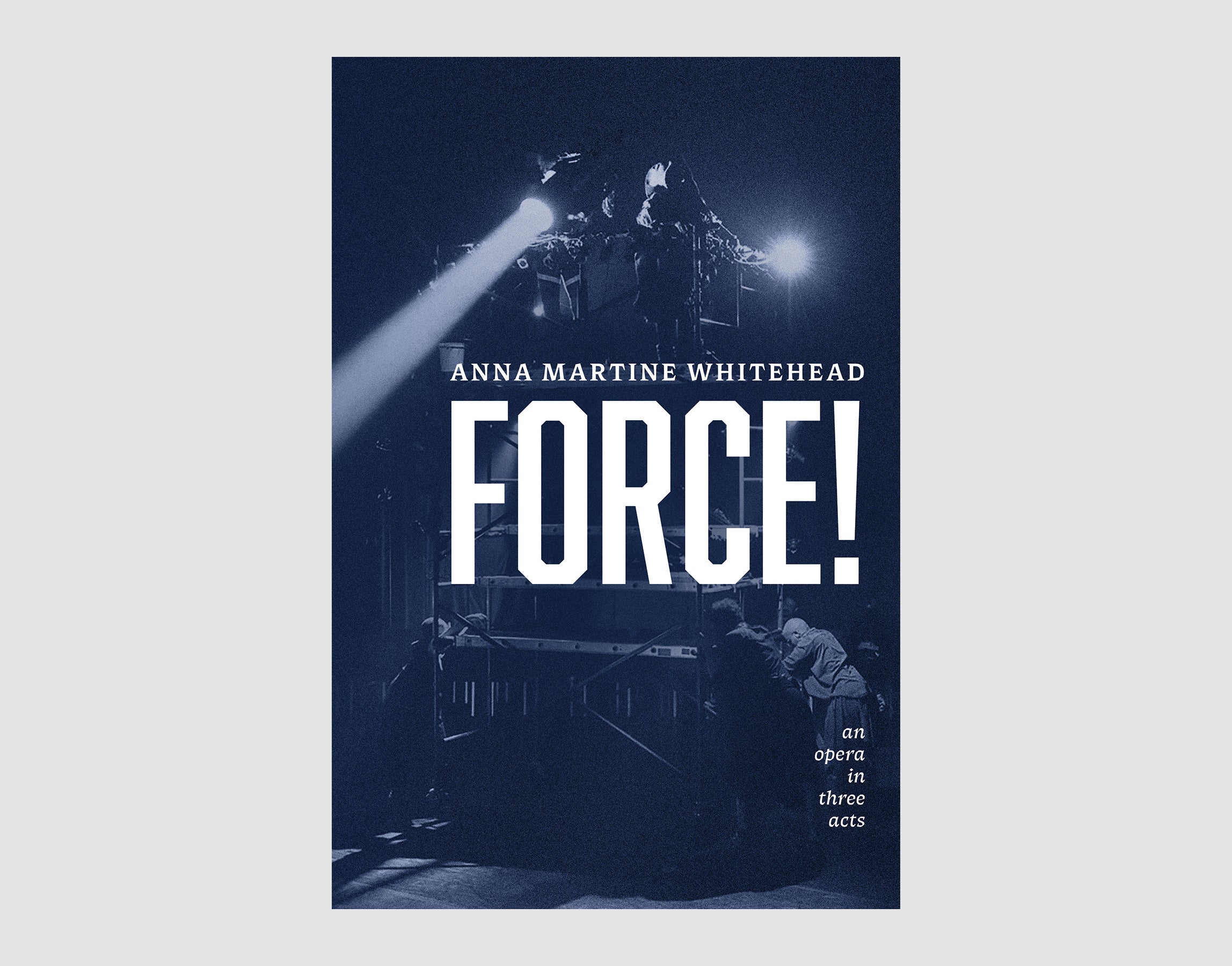 Anna Martine Whitehead: FORCE! an opera in three acts