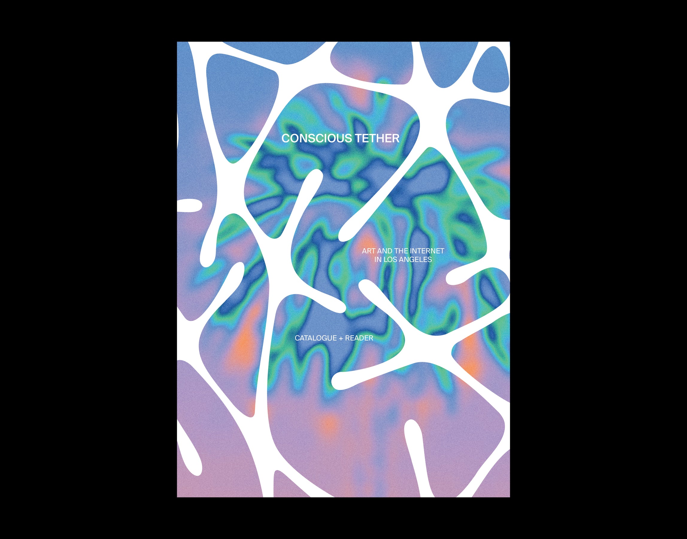 Conscious Tether: Art and the Internet in Los Angeles — PREORDER