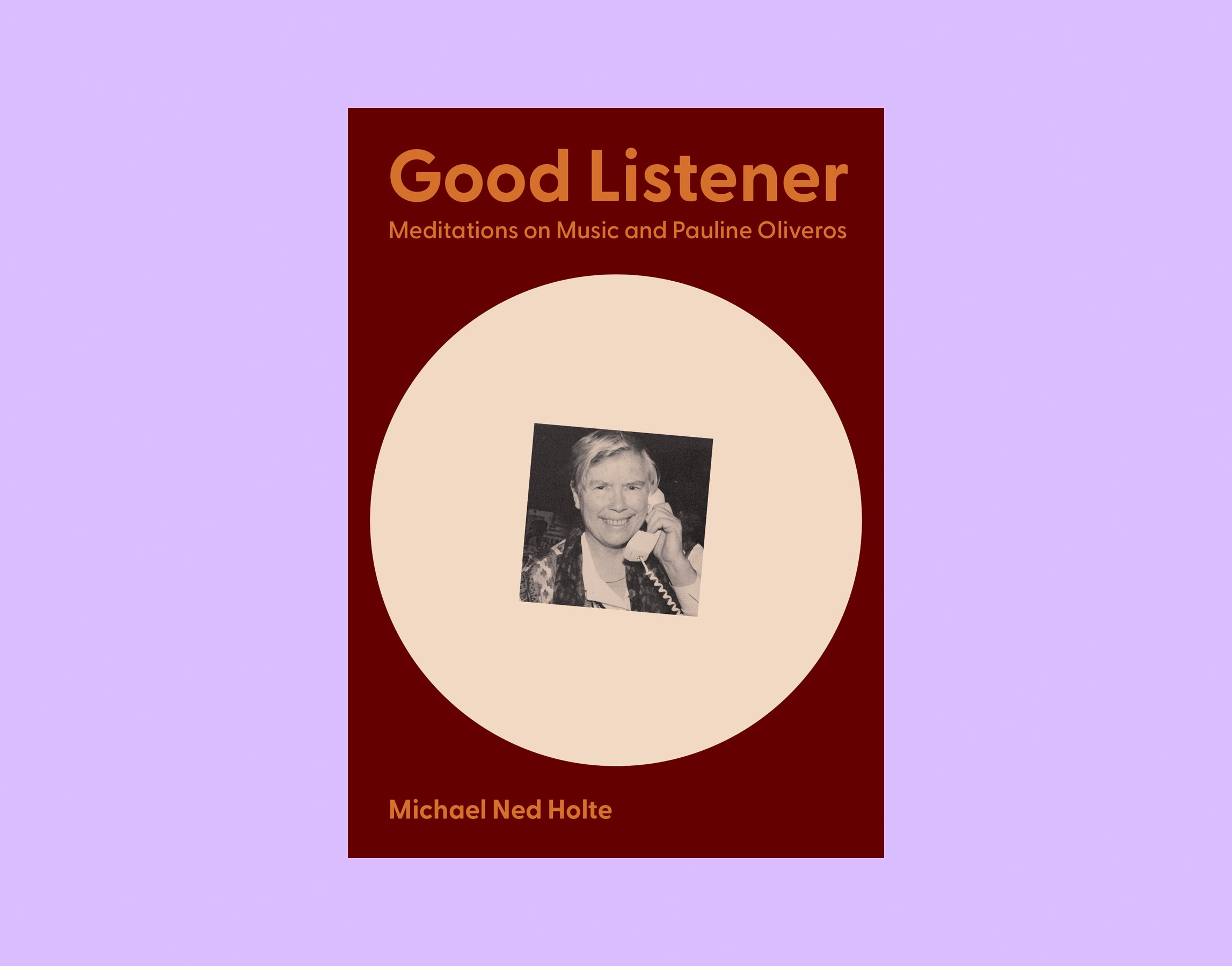 Michael Ned Holte: Good Listener: Meditations on Music and Pauline Oliveros